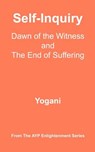 Self-Inquiry - Dawn of the Witness and the End of Suffering: (AYP Enlightenment Series) - Yogani - 9781478343325