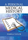A Personal Medical History - Pamela (Frcpsych Fmedsci Professor of Forensic Psychiatry School of Medicine Cardiff University UK) Taylor - 9781478721154