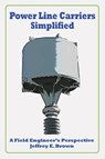 Power Line Carriers - Simplified - Jeffrey E Brown - 9781478788324