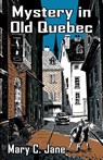 Mystery in Old Quebec - Mary C Jane - 9781479424917