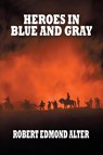 Heroes in Blue and Gray - Robert Edmond Alter - 9781479435395