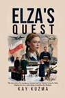 Elza's Quest: The true story of a courageous woman (and her family) living by faith, longing for love, and risking everything for freedom. - Kay Kuzma - 9781479617968