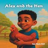 Alex and the Hen - Ann Marie Bell - 9781479618095