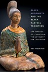 Black Buddhists and the Black Radical Tradition - Rima Vesely-Flad - 9781479810482