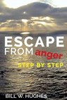 Escape from Anger Step by Step - HUGHES,  Bill W. - 9781480198531