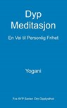 Dyp Meditasjon - En Vei til Personlig Frihet: (Fra AYP Serien Om Opplysthet) - Yogani - 9781480270794