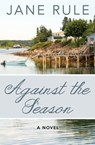 Against the Season - Jane Rule - 9781480429413
