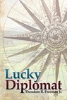 Lucky Diplomat - Jr. Theodore R. Freeman - 9781480994928