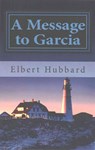 A Message to Garcia - Elbert Hubbard - 9781481211222