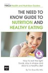 The Need to Know Guide to Nutrition and Healthy Eating: The Perfect Starter To Eating Well or How To Eat The Right Foods, Stay In Shape And Stick To A - Tim Shaw Bsc Msc - 9781481294782