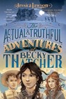 The Actual & Truthful Adventures of Becky Thatcher - Jessica Lawson - 9781481401555