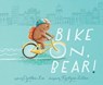 Bike On, Bear! - Cynthea Liu - 9781481405072