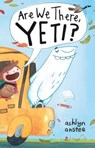 Are We There, Yeti? - Ashlyn Anstee - 9781481430890