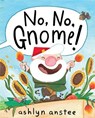 No, No, Gnome! - Ashlyn Anstee - 9781481430913