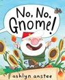No, No, Gnome! - Ashlyn Anstee - 9781481430920