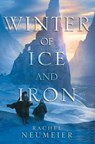 Winter of Ice and Iron - Rachel Neumeier - 9781481448994