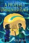 A Properly Unhaunted Place - William Alexander - 9781481469159