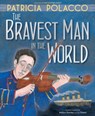 The Bravest Man in the World - Patricia Polacco - 9781481494625