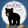 Where, Oh Where, Is Baby Bear? - Ashley Wolff - 9781481499170