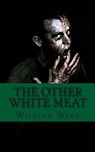 The Other White Meat: A History of Cannibalism - William Webb - 9781482053654