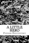 Little Hero - DOSTOEVSKY,  Fyodor Mikhailovich - 9781482064988