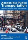 Accessible Public Transportation - AARON (CARNEGIE MELLON UNIVERSITY,  Pittsburgh, Pennsylvania, USA) Steinfeld ; Jordana L. (University at Buffalo, New York, USA) Maisel ; Edward (University at Buffalo, New York, USA) Steinfeld - 9781482234107