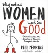 Why Naked Women Look So Good - PERKINS,  Bill - 9781482914580