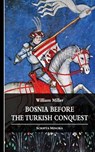 Bosnia before the Turkish Conquest - William Miller - 9781484146286