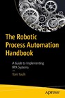 The Robotic Process Automation Handbook - Tom Taulli - 9781484257289
