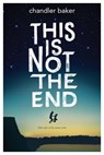 This Is Not the End - Chandler Baker - 9781484790090