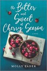 The Bitter and Sweet of Cherry Season - Molly Fader - 9781488056369