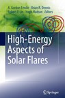 High-Energy Aspects of Solar Flares - A. Gordon Emslie ; Brian R. Dennis ; Robert P. Lin ; Hugh Hudson - 9781489986689