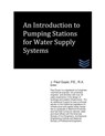An Introduction to Pumping Stations for Water Supply Systems - J. Paul Guyer - 9781490342573