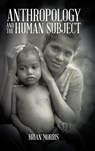Anthropology and the Human Subject - Brian (University of London) Morris - 9781490731032