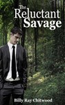 The Reluctant Savage - Billy Ray Chitwood - 9781491297605