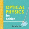 Optical Physics for Babies - Chris Ferrie - 9781492656210