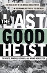 The Last Good Heist - Wayne Worcester ; Randall Richard ; Tim White - 9781493009596