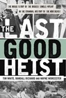 The Last Good Heist - Wayne Worcester ; Randall Richard ; Tim White - 9781493023301