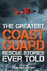 The Greatest Coast Guard Rescue Stories Ever Told - Tom McCarthy - 9781493027026