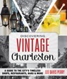 Discovering Vintage Charleston - Lee Davis Perry - 9781493028177