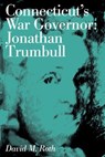 Connecticut's War Governor - David M. Roth - 9781493033089