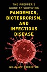 The Prepper's Guide to Surviving Pandemics, Bioterrorism, and Infectious Disease - FORGEY,  William W., MD - 9781493060511