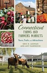 Connecticut Farms and Farmers Markets - Eric D. Lehman ; Amy Nawrocki - 9781493065868