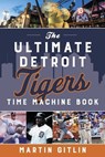 Ultimate Detroit Tigers Time Machine Book - Martin Gitlin - 9781493068012