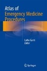 Atlas of Emergency Medicine Procedures - Latha Ganti - 9781493925063
