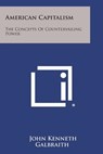 American Capitalism: The Concepts of Countervailing Power - John Kenneth Galbraith - 9781494052300