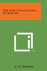 The New Conceptions of Matter - C. G. Darwin - 9781494058388