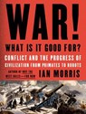 War! What Is It Good For? - MORRIS,  Ian - 9781494500191