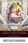 A History of the Jewish People during the Babylonian, Persian and Greek Periods - Charles Foster Kent - 9781494718428