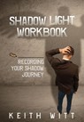 Shadow Light Workbook - Keith Witt - 9781495187773
